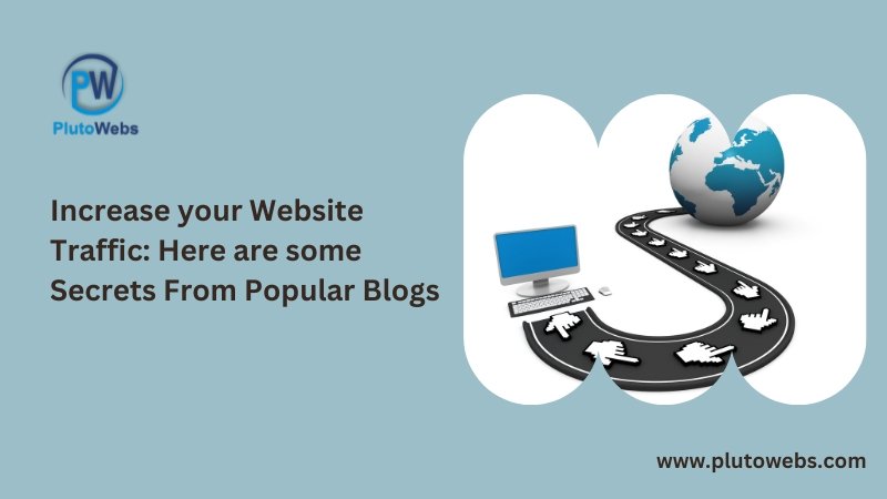 Increase your Website Traffic: Here are some Secrets From Popular Blogs