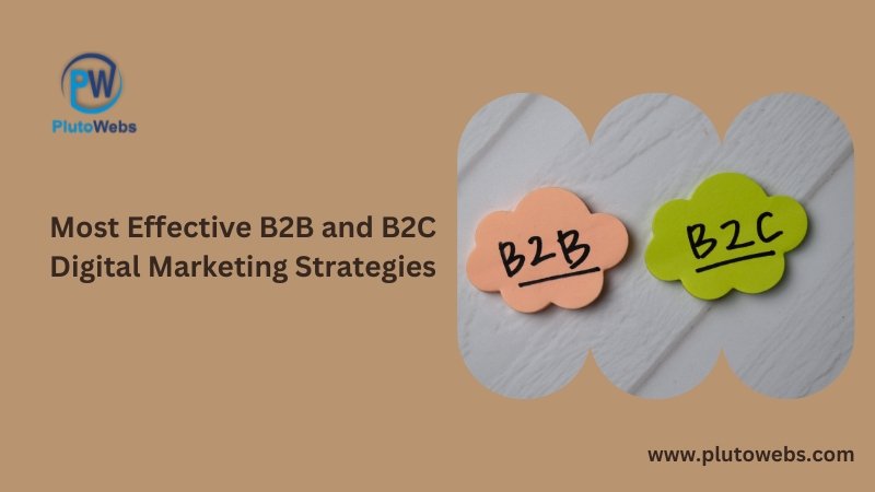 Most Effective B2B and B2C Digital Marketing Strategies