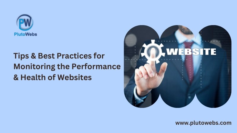 Tips & Best Practices for Monitoring the Performance & Health of Websites