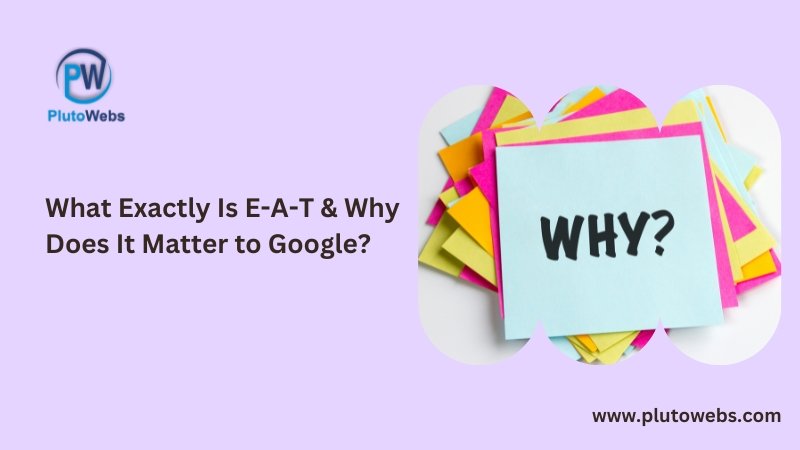 What Exactly Is E-A-T & Why Does It Matter to Google?