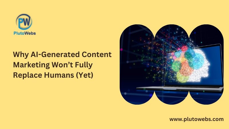 Why AI-Generated Content Marketing Won’t Fully Replace Humans (Yet)